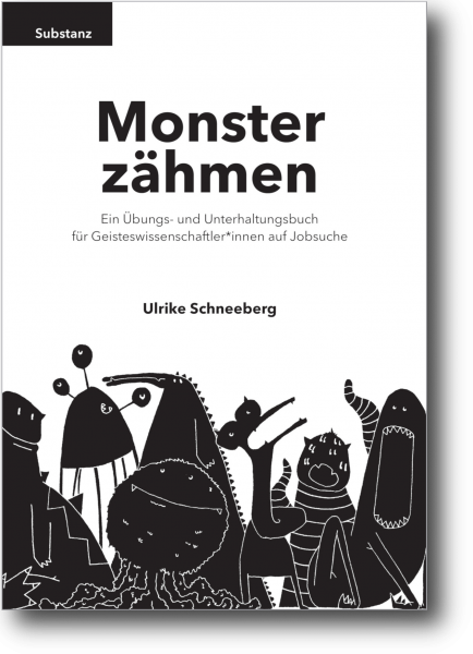 Monster zähmen - Ein Übungs- und Unterhaltungsbuch für Geisteswissenschaftler*innen auf Jobsuche