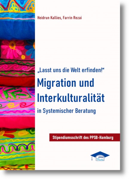 &quot;Lasst uns die Welt erfinden!&quot; Migration und Interkulturalität in Systemischer Beratung