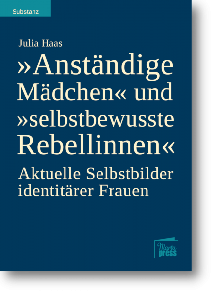 &quot;Anständige Mädchen&quot; und &quot;selbstbewusste Rebellinnen&quot;. Aktuelle Selbstbilder identitärer Frauen