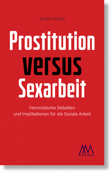 Prostitution versus Sexarbeit. Feministische Debatten und Implikationen für die Soziale Arbeit