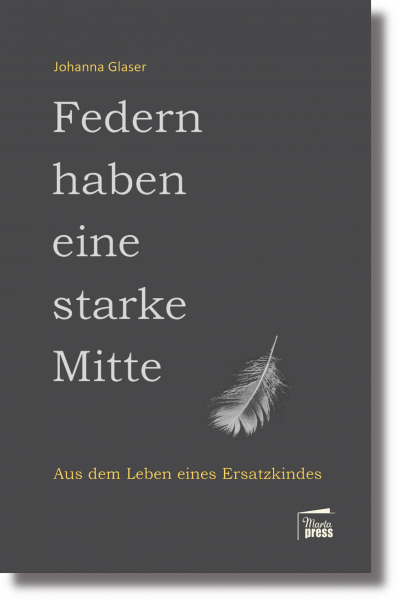 Federn haben eine starke Mitte. Aus dem Leben eines Ersatzkindes