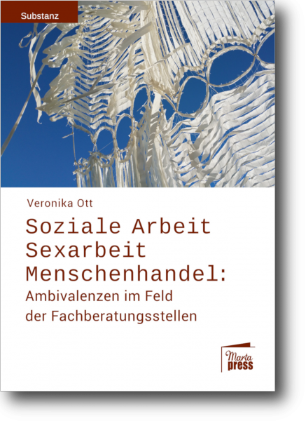 Soziale Arbeit - Sexarbeit - Menschenhandel. Ambivalenzen im Feld der Fachberatungsstellen