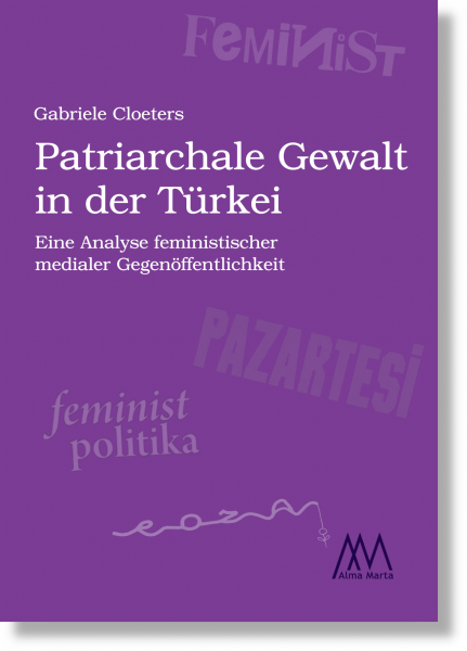 Patriarchale Gewalt in der Türkei - Eine Analyse feministischer medialer Gegenöffentlichkeit