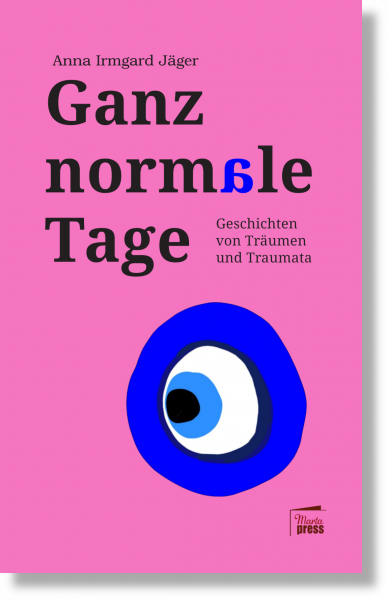 Ganz normale Tage. Geschichten von Träumen und Traumata